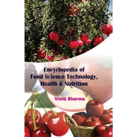 Encyclopedia Of Food Science Technology, Health And Nutrition