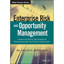 Enterprise Risk And Opportunity Management: Concepts And Step By Step Examples For Pioneering Scientific And Technical Organizations