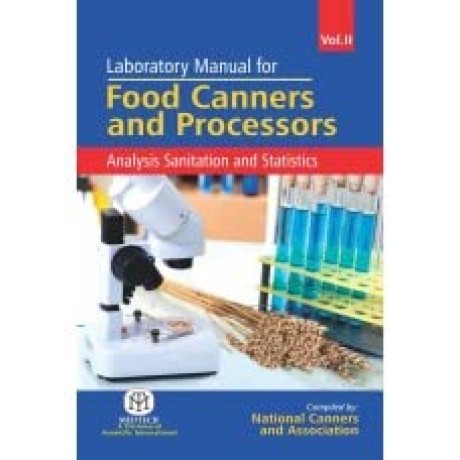Laboratory Manual For Food Canners And Processors : Analysis Sanitation And Statistics Vol. 2