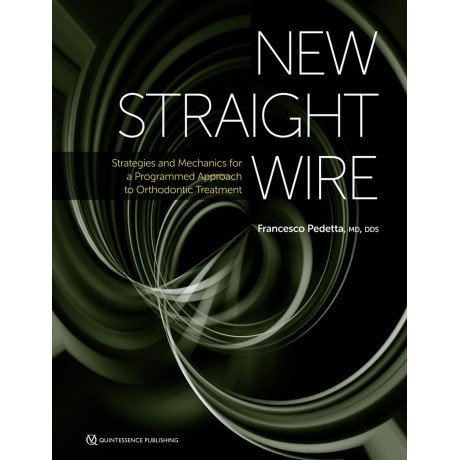 New Straight Wire: Strategies and Mechanics for a Programmed Approach to Orthodontic Treatment