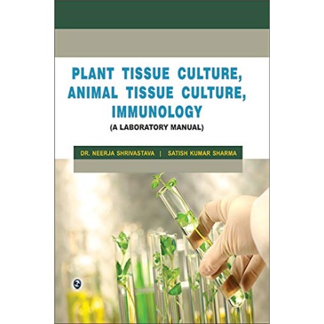 Plant Tissue Culture Animal Tissue Culture Immunology-A Lab Manual