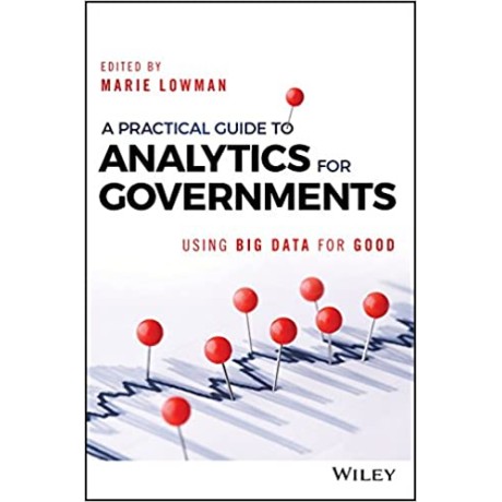 Practical Guide To Analytics For Governments: Using Big Data For Good