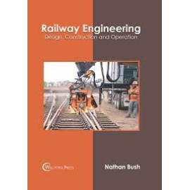Railway Engineering: Design, Construction and Operation